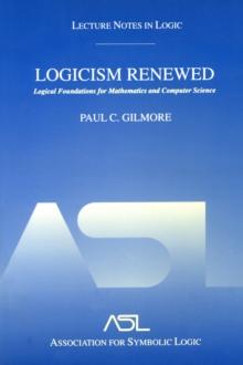 Logicism Renewed : Logical Foundations for Mathematics and Computer Science, Lecture Notes in Logic 23