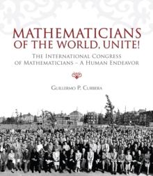 Mathematicians of the World, Unite! : The International Congress of Mathematicians--A Human Endeavor