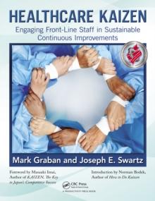 Healthcare Kaizen : Engaging Front-Line Staff in Sustainable Continuous Improvements