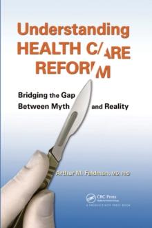 Understanding Health Care Reform : Bridging the Gap Between Myth and Reality