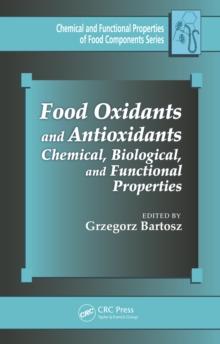 Food Oxidants and Antioxidants : Chemical, Biological, and Functional Properties