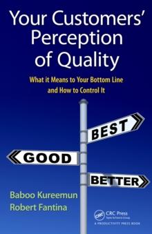 Your Customers' Perception of Quality : What It Means to Your Bottom Line and How to Control It