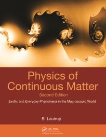 Physics of Continuous Matter : Exotic and Everyday Phenomena in the Macroscopic World