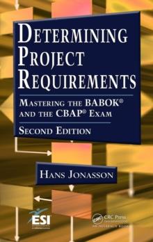 Determining Project Requirements : Mastering the BABOK(R) and the CBAP(R) Exam