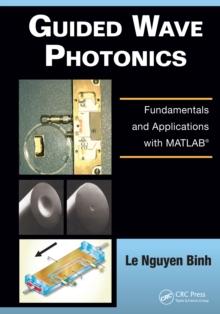 Guided Wave Photonics : Fundamentals and Applications with MATLAB