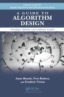 A Guide to Algorithm Design : Paradigms, Methods, and Complexity Analysis