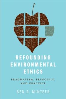 Refounding Environmental Ethics : Pragmatism, Principle, and Practice