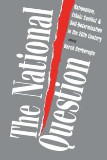 The National Question : Nationalism, Ethnic Conflict, and Self-Determination in the Twentieth Century