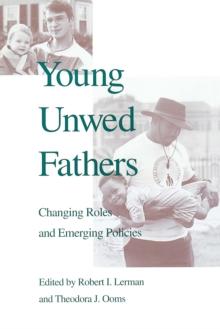 Young Unwed Fathers : Changing Roles and Emerging Policies