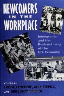 Newcomers In Workplace : Immigrants and the Restructing of the U.S. Economy