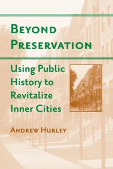 Beyond Preservation : Using Public History to Revitalize Inner Cities