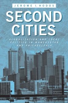 Second Cities : Globalization and Local Politics in Manchester and Philadelphia