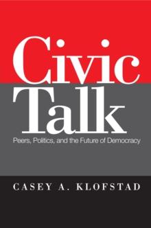 Civic Talk : Peers, Politics, and the Future of Democracy