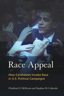 Race Appeal : How Candidates Invoke Race in U.S. Political Campaigns