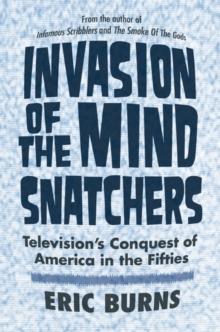 Invasion of the Mind Snatchers : Television's Conquest of America in the Fifties