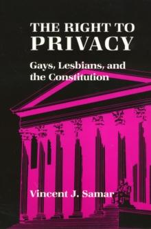 The Right To Privacy : Gays, Lesbians, and the Constitution