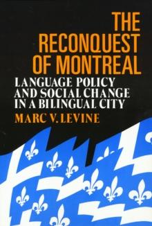 The Reconquest Of Montreal : Language Policy and Social Change in a Bilingual City