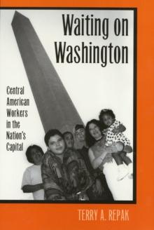 Waiting On Washington : Central American Workers in the Nation's Capital