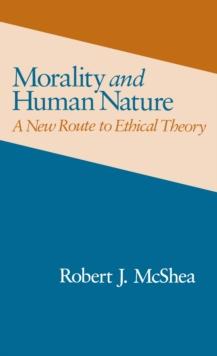 Morality and Human Nature : A New Route to Ethical Theory