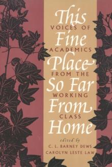 This Fine Place So Far from Home : Voices of Academics from the Working Class