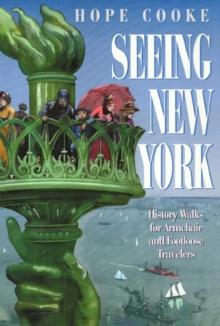 Seeing New York : History Walks for Armchair and Footloose Travelers