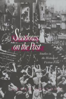 Shadows on the Past : Studies in the Historical Fiction Film