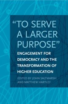 "To Serve a Larger Purpose" : Engagement for Democracy and the Transformation of Higher Education