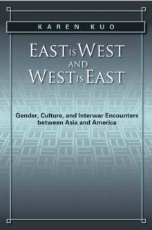 East is West and West is East : Gender, Culture, and Interwar Encounters between Asia and America