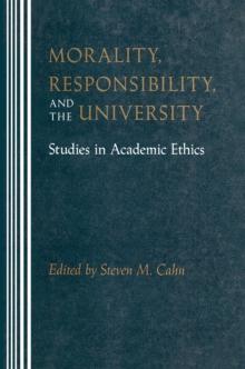 Morality, Responsibility, and the University : Studies in Academic Ethics