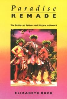 Paradise Remade : The Politics of Culture and History in Hawai'i