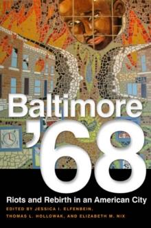 Baltimore '68 : Riots and Rebirth in an American City