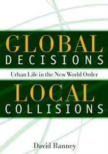 Global Decisions, Local Collisions : Urban Life In The New World Order