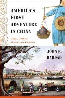 America's First Adventure in China : Trade, Treaties, Opium, and Salvation