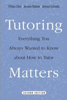 Tutoring Matters : Everything You Always Wanted to Know about How to Tutor