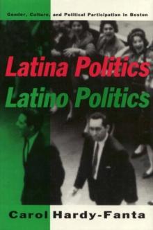 Latina Politics, Latino Politics : Gender, Culture, and Political Participation in Boston