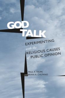 God Talk : Experimenting With the Religious Causes of Public Opinion