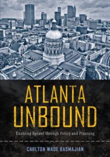 Atlanta Unbound : Enabling Sprawl through Policy and Planning