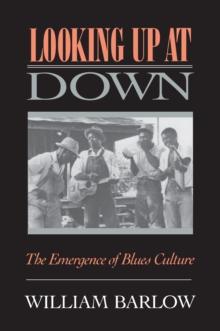 Looking Up at Down : The Emergence of Blues Culture