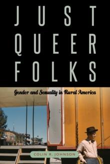 Just Queer Folks : Gender and Sexuality in Rural America