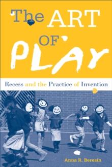 The Art of Play : Recess and the Practice of Invention