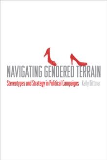 Navigating Gendered Terrain : Stereotypes and Strategy in Political Campaigns