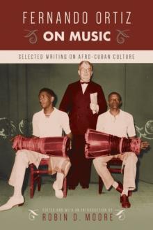 Fernando Ortiz on Music : Selected Writing on Afro-Cuban Culture