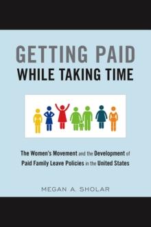 Getting Paid While Taking Time : The Women's Movement and the Development of Paid Family Leave Policies in the United States