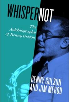 Whisper Not : The Autobiography of Benny Golson