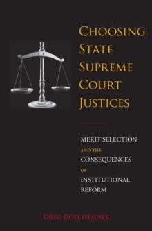 Choosing State Supreme Court Justices : Merit Selection and the Consequences of Institutional Reform