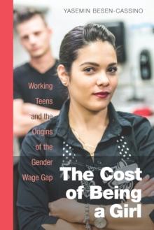 The Cost of Being a Girl : Working Teens and the Origins of the Gender Wage Gap