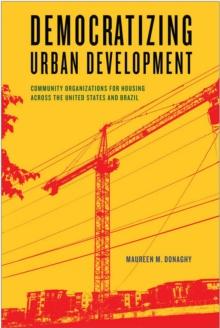 Democratizing Urban Development : Community Organizations for Housing across the United States and Brazil