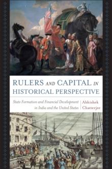 Rulers and Capital in Historical Perspective : State Formation and Financial Development in India and the United States