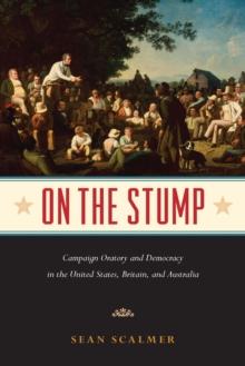 On the Stump : Campaign Oratory and Democracy in the United States, Britain, and Australia