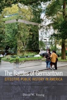 The Battles of Germantown : Effective Public History in America